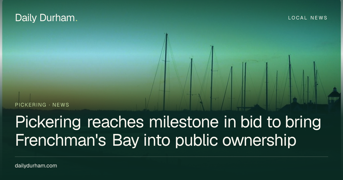 Pickering reaches milestone in bid to bring Frenchman's Bay into public ...