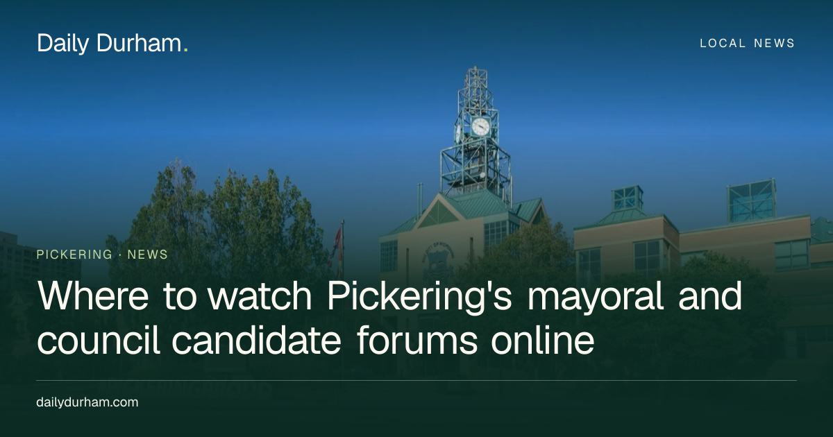 Where to watch Pickering's mayoral and council candidate forums online ...